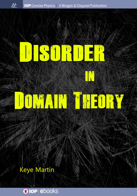 Disorder in Domain Theory, Keye Martin