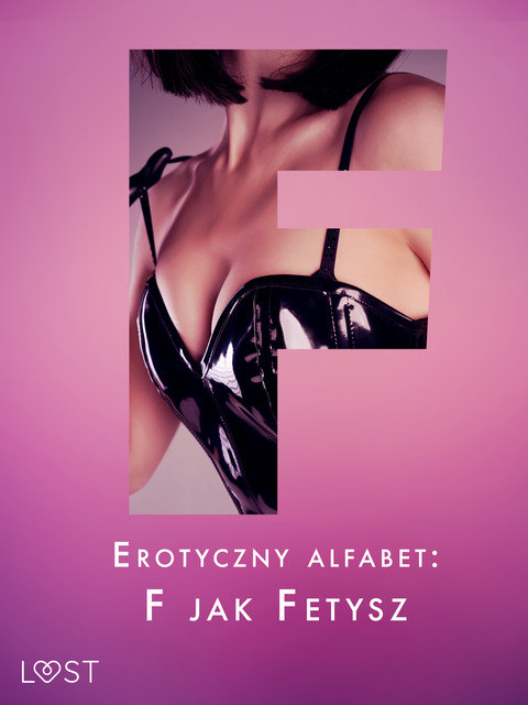 Erotyczny alfabet: F jak Fetysz – zbiór opowiadań, Shewolf, Catrina Curant, Annah Viki M.