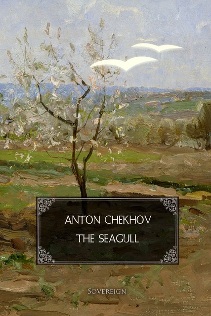 The Seagull: A play in four acts, Anton Chekhov