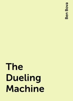 The Dueling Machine, Ben Bova