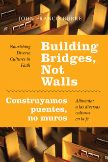 Building Bridges, Not Walls – Construyamos puentes, no muros, John Burke