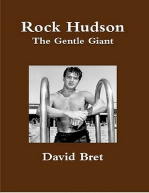 Rock Hudson: The Gentle Giant, David Bret