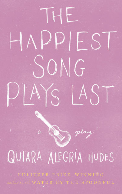 The Happiest Song Plays Last, Quiara Alegría Hudes