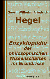 Enzyklopädie der philosophischen Wissenschaften im Grundrisse, Georg Wilhelm Friedrich Hegel
