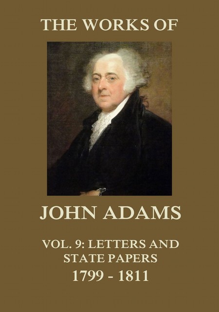 The Works of John Adams Vol. 9, John Adams