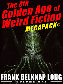 The 8th Golden Age of Weird Fiction MEGAPACK®: Frank Belknap Long (Vol. 1), Frank Belknap Long