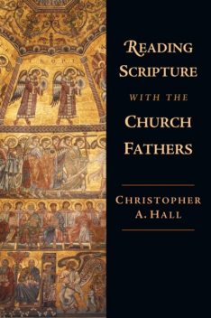 Reading Scripture with the Church Fathers, Christopher Hall