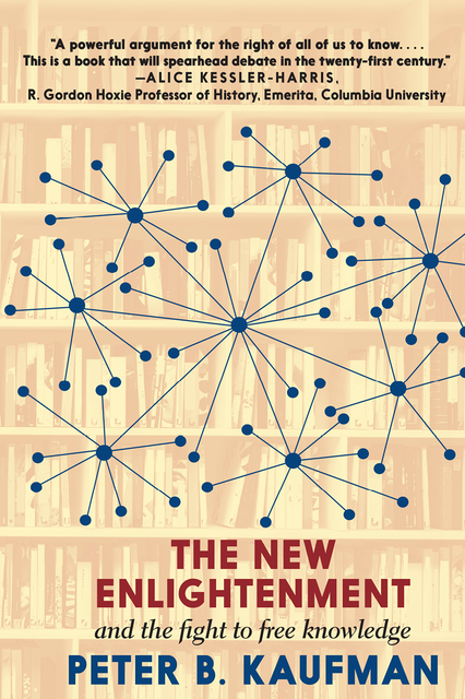 The New Enlightenment and the Fight to Free Knowledge, Peter Kaufman