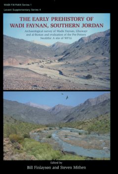 The Early Prehistory of Wadi Faynan, Southern Jordan, Bill Finlayson, Steven Mithen