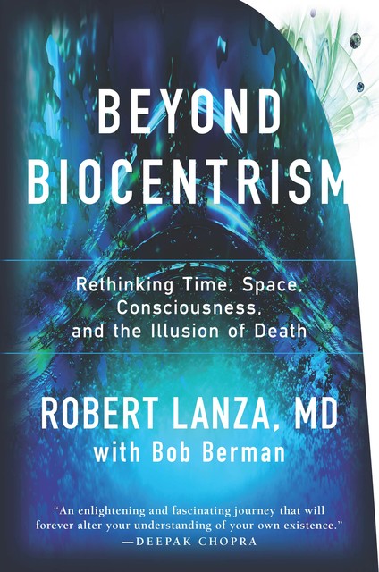 Beyond Biocentrism, Robert Lanza