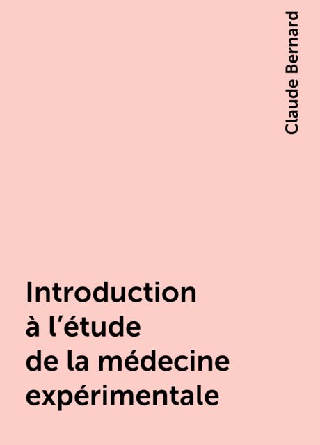 Introduction à l'étude de la médecine expérimentale, Claude Bernard