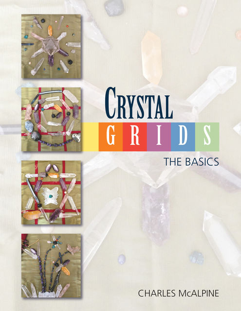 Crystal Grids – The Basics, Charles McAlpine