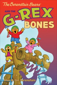 The Berenstain Bears Chapter Book: The G-Rex Bones, Jan Berenstain, Stan