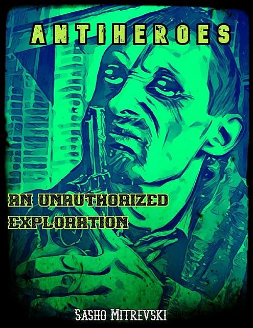 Antiheroes: An Unauthorized Exploration, Sasho Mitrevski