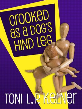 Crooked as a Dog's Hind Leg, Toni L.P.Kelner