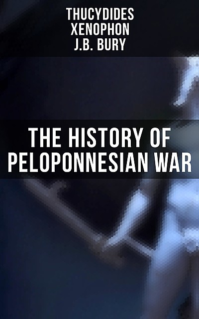 The History of Peloponnesian War, Xenophon, J.B.Bury, Thucydides
