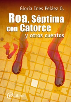 Roa, Séptima con Catorce y otros cuentos, Gloria Inés Peláez Q.