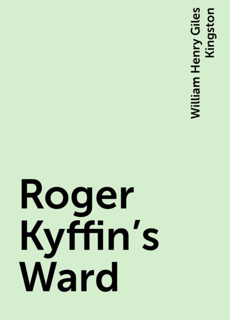 Roger Kyffin's Ward, William Henry Giles Kingston