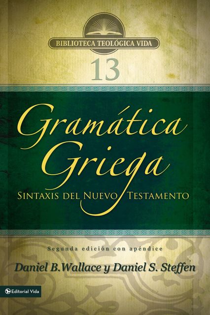 Gramática griega: Sintaxis del Nuevo Testamento – Segunda edición con apéndice, Daniel Wallace, Daniel S. Steffen