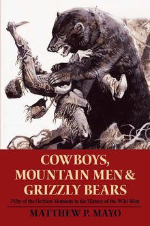 Cowboys, Mountain Men, and Grizzly Bears, Matthew P. Mayo