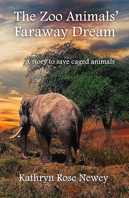 The Zoo Animals' Faraway Dream, Kathryn Rose Newey