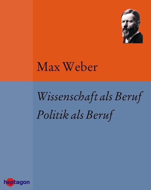 Wissenschaft als Beruf. Politik als Beruf, Max Weber