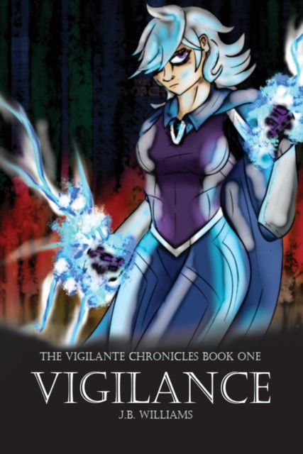 The Vigilante Chronicles: Book One, J.B. Williams