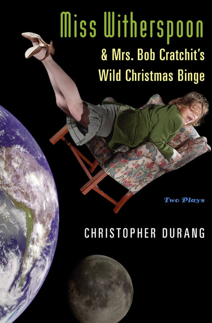 Miss Witherspoon and Mrs. Bob Cratchit's Wild Christmas Binge, Christopher Durang