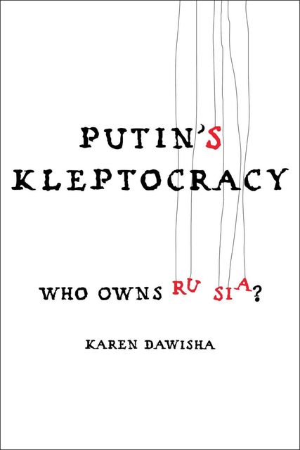 Putin’s Kleptocracy, Karen Dawisha