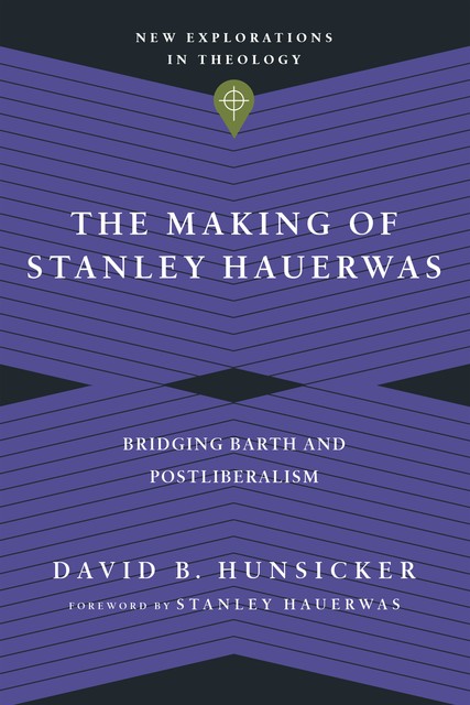 The Making of Stanley Hauerwas, David B. Hunsicker