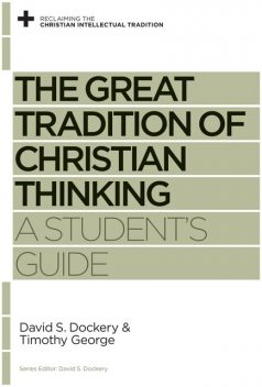 The Great Tradition of Christian Thinking, Timothy George, David S. Dockery