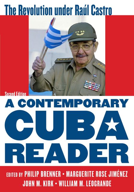 A Contemporary Cuba Reader, John Kirk, William M. LeoGrande, Edited by Philip Brenner, Marguerite Rose Jiménez