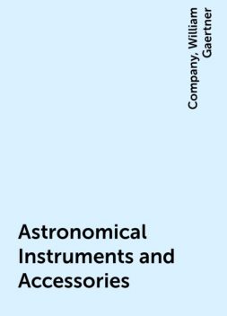 Astronomical Instruments and Accessories, Company, William Gaertner