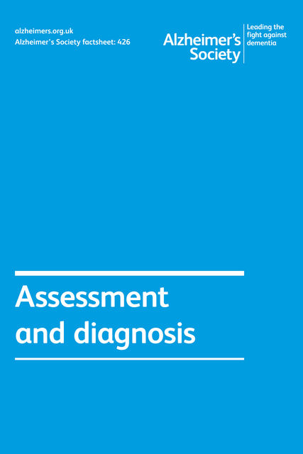 Alzheimer’s Society factsheet 426: Assessment and diagnosis, Alzheimer's Society