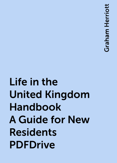 Life in the United Kingdom Handbook A Guide for New Residents PDFDrive, Graham Herriott