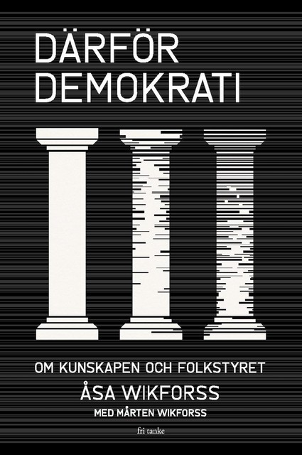 Därför demokrati : Om kunskapen och folkstyret, Åsa Wikforss