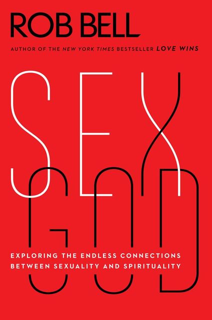 Sex God: Exploring the Endless Questions Between Spirituality and Sexuality, Rob Bell