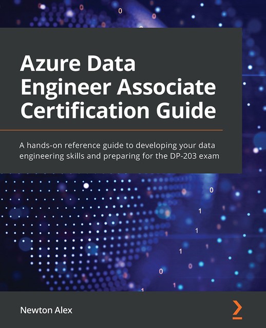 Azure Data Engineer Associate Certification Guide, Newton Alex