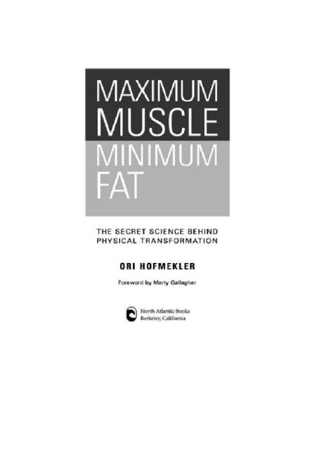 Maximum muscle, minimum fat. The secret science behind physical transformation, Ori Hofmekler