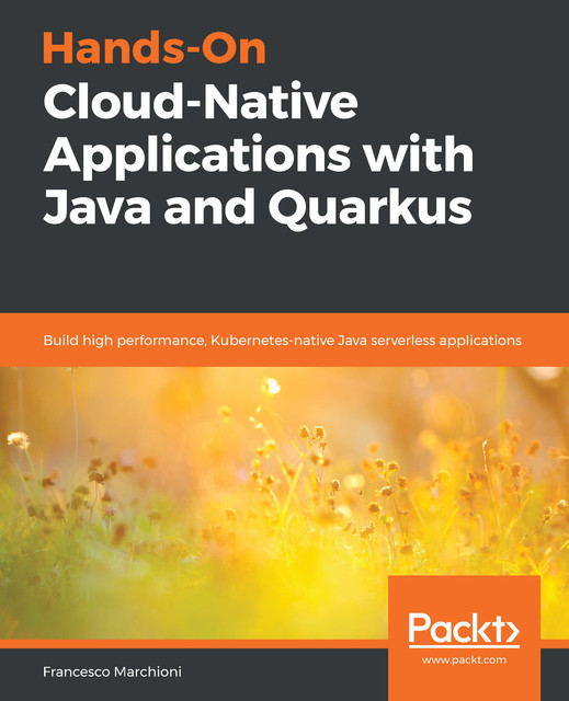 Hands-On Cloud-Native Applications with Java and Quarkus, Francesco Marchioni