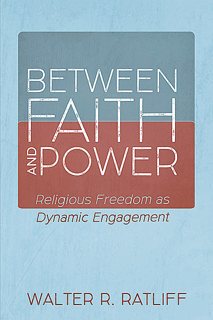 Between Faith and Power, Walter R. Ratliff