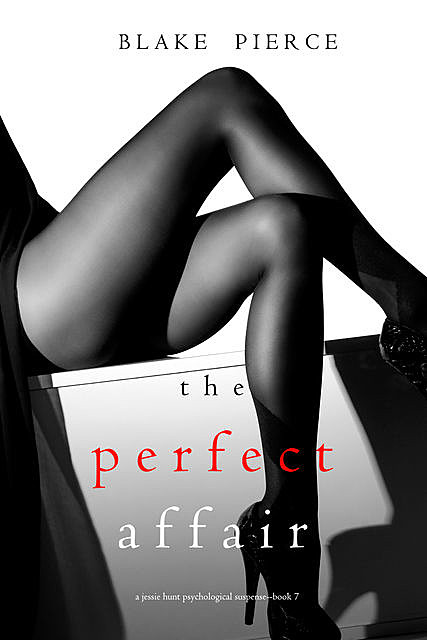 The Perfect Affair (A Jessie Hunt Psychological Suspense Thriller—Book Seven), Blake Pierce