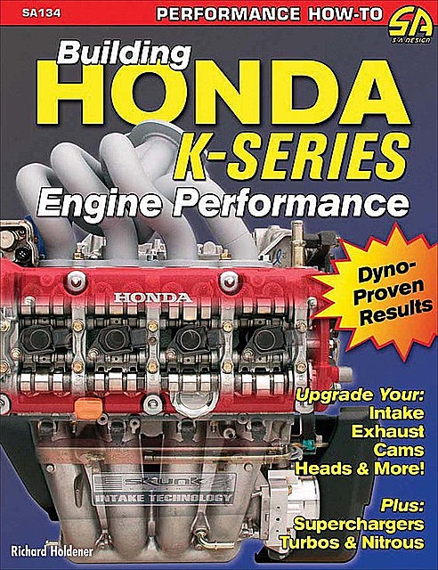 Building Honda K-Series Engine Performance, Richard Holdener