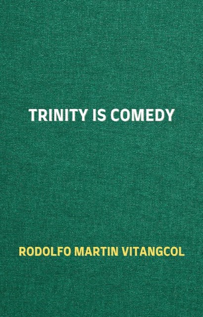 Trinity is Comedy, Rodolfo Martin Vitangcol