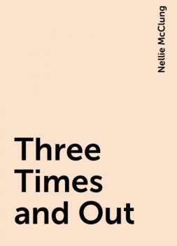 Three Times and Out, Nellie McClung