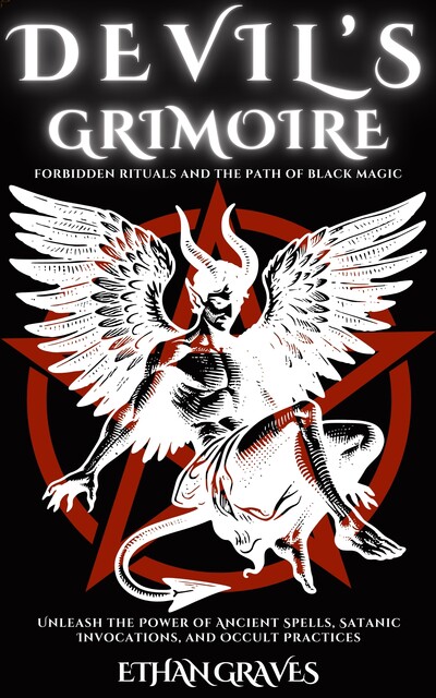 Devil’s Grimoire -forbidden Rituals and the Path of Black Magic, Ái, Ethan Graves