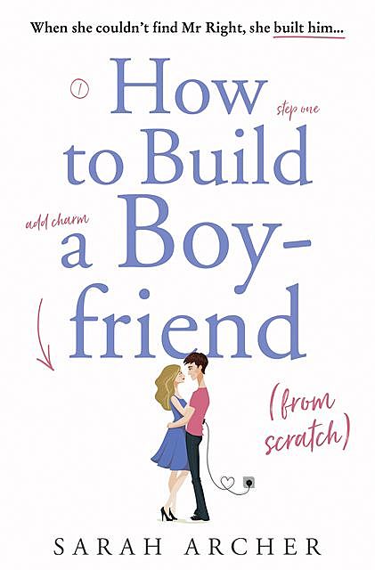 How to Build a Boyfriend from Scratch, Sarah Archer