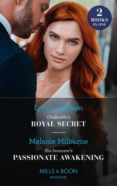 Cinderella's Royal Secret / His Innocent's Passionate Awakening, Lynne Graham, Melanie Milburne