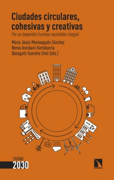 Ciudades circulares, cohesivas y creativas, Basagaitz Guereño Omil, María Jesús Monteagudo Sánchez, Nerea Aranbarri Kortabarria