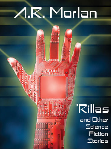 Rillas and Other Science Fiction Stories, A.R.Morlan